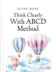 Think Clearly with ABCD Method: Guides