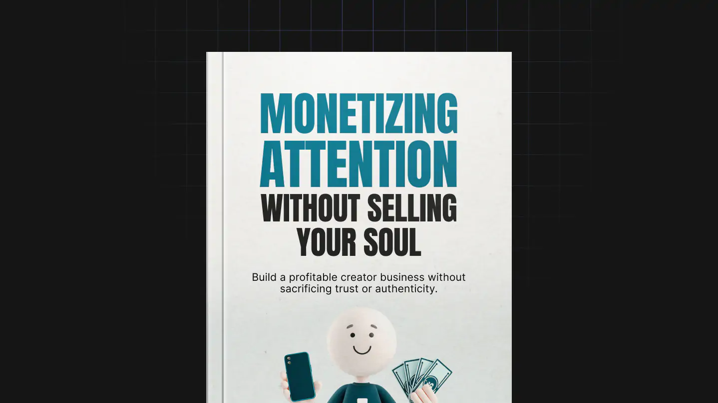 Monetizing Attention Without Selling Your Soul